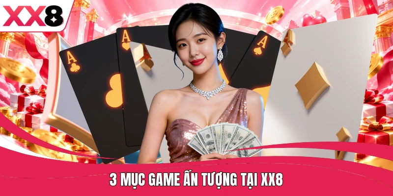 3 mục game ấn tượng tại XX8