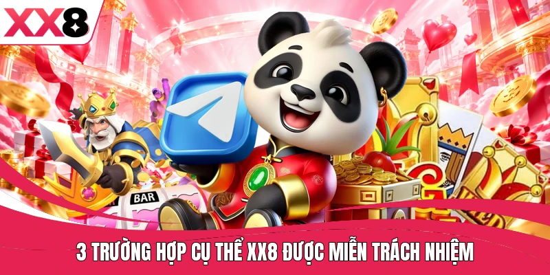 3 trường hợp cụ thể XX8 được miễn trách nhiệm