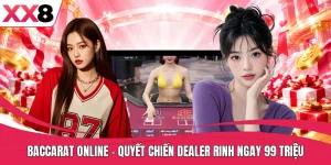 Baccarat Online - Quyết Chiến Dealer Rinh Ngay 99 Triệu