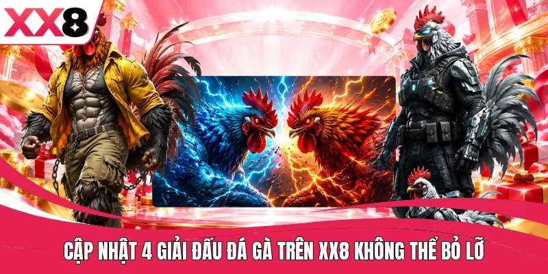 Cập nhật 4 giải đấu đá gà trên XX8 không thể bỏ lỡ