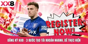 Đăng Ký XX8 - 3 Bước Tạo Tài Khoản Nhanh, Dễ Thực Hiện