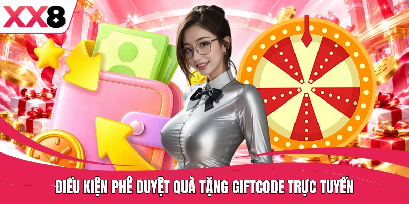Điều kiện phê duyệt quà tặng giftcode trực tuyến