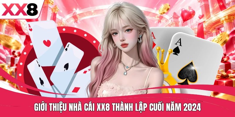 Giới thiệu nhà cái XX8 thành lập cuối năm 2024