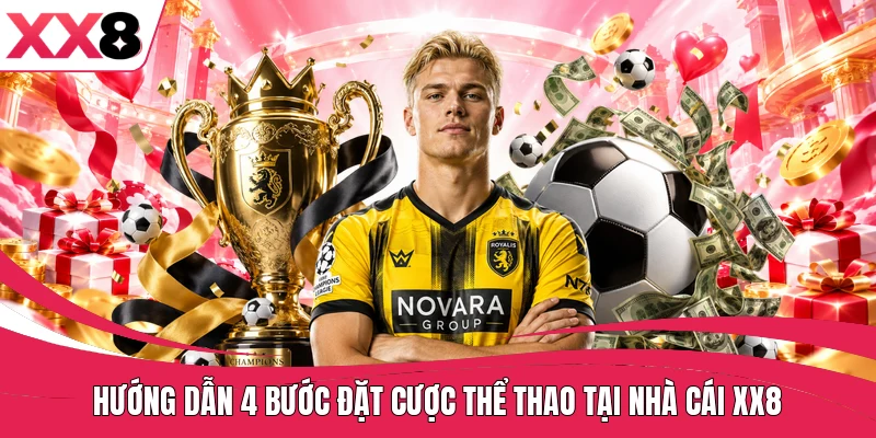 Hướng dẫn 4 bước đặt cược thể thao tại nhà cái XX8