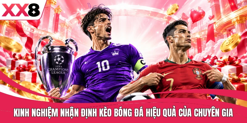 Kinh nghiệm nhận định kèo bóng đá hiệu quả của chuyên gia