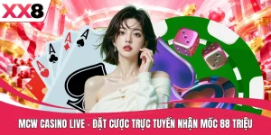 MCW Casino Live - Đặt Cược Trực Tuyến Nhận Mốc 88 Triệu