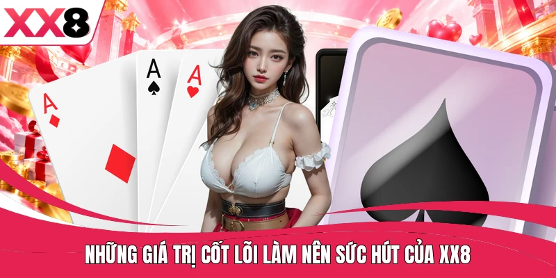 Những giá trị cốt lõi làm nên sức hút của XX8