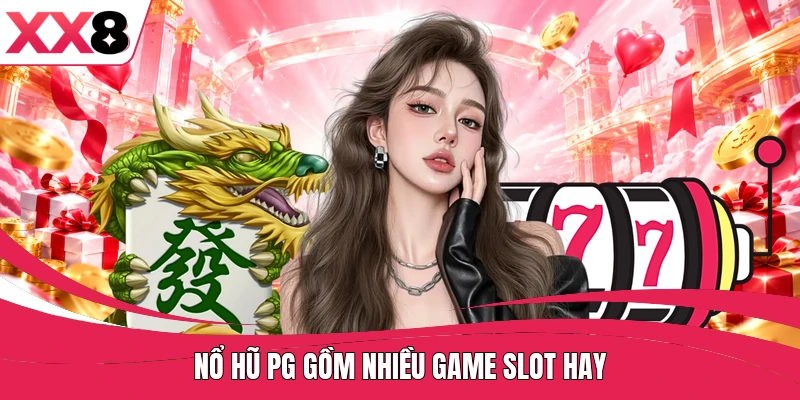 Nổ hũ PG gồm nhiều game slot hay