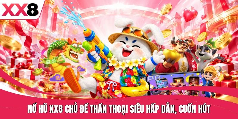 Nổ hũ XX8 chủ đề thần thoại siêu hấp dẫn, cuốn hút