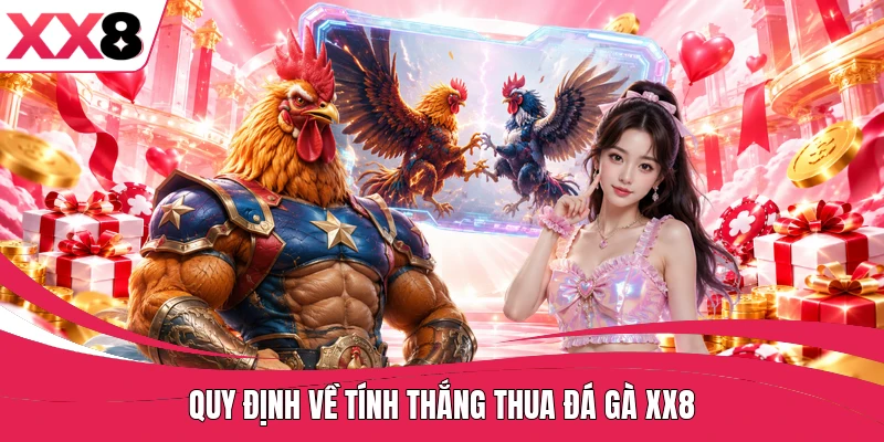 Quy định về tính thắng thua đá gà XX8