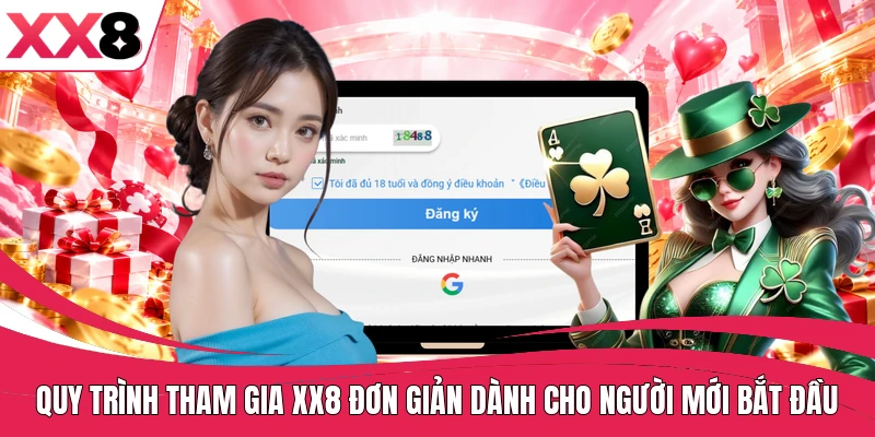 Quy trình tham gia XX8 đơn giản dành cho người mới bắt đầu