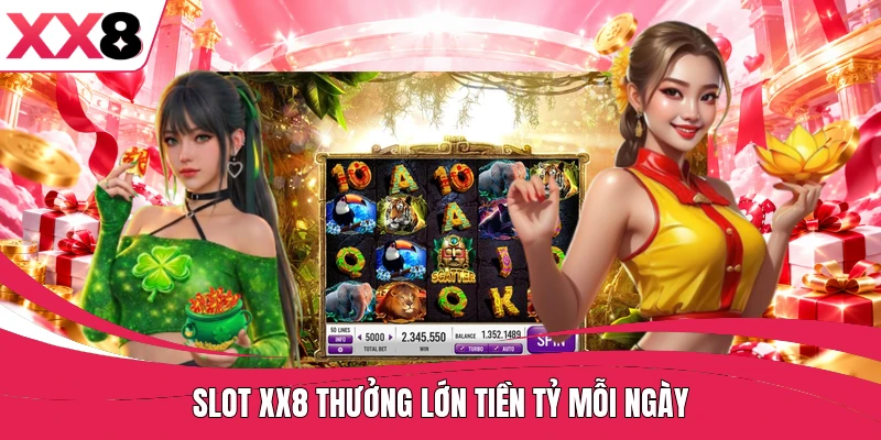 Slot XX8 thưởng lớn tiền tỷ mỗi ngày