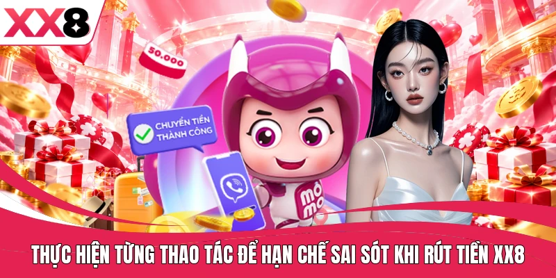 Thực hiện từng thao tác để hạn chế sai sót khi rút tiền XX8