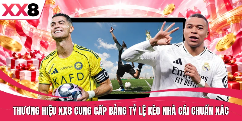 Thương hiệu XX8 cung cấp bảng tỷ lệ kèo nhà cái chuẩn xác