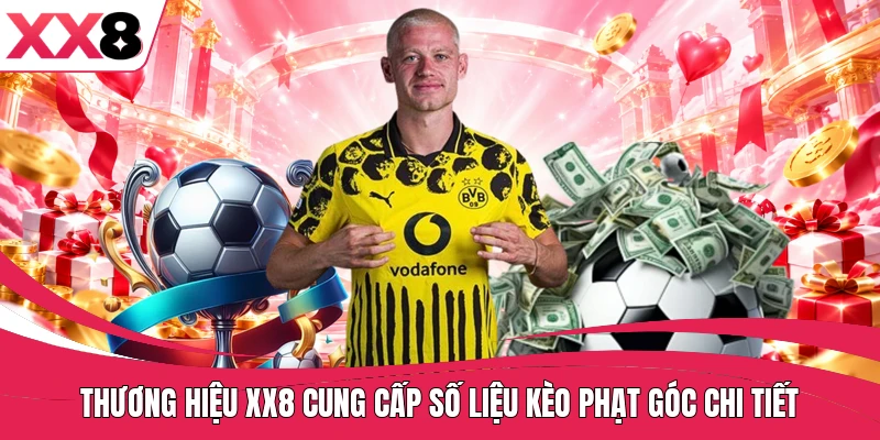 Thương hiệu XX8 cung cấp số liệu kèo phạt góc chi tiết