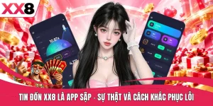 Tin Đồn XX8 Là App Sập - Sự Thật Và Cách Khắc Phục Lỗi