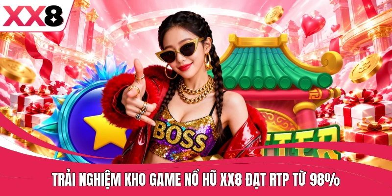 Trải nghiệm kho game nổ hũ XX8 đạt RTP từ 98%