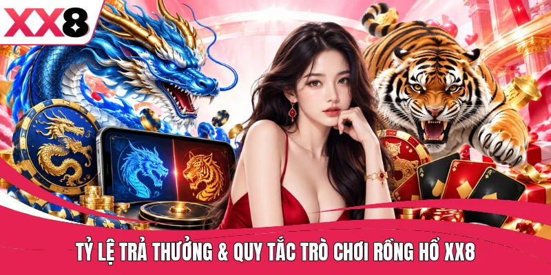 Tỷ lệ trả thưởng & quy tắc trò chơi rồng hổ XX8