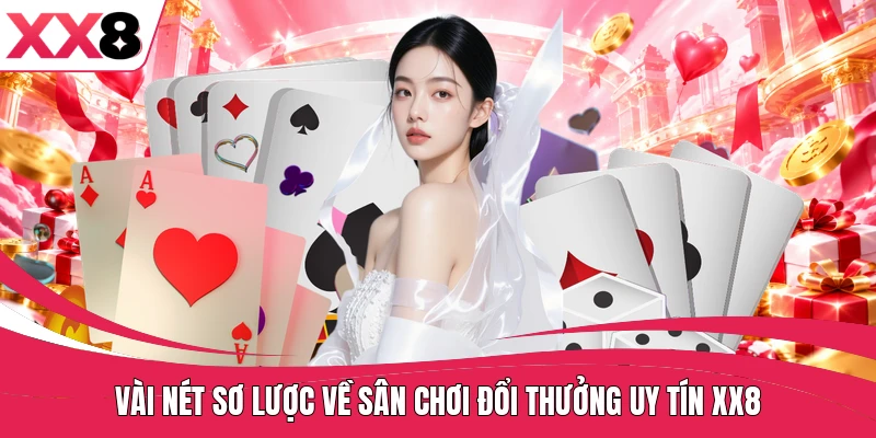 Vài nét sơ lược về sân chơi đổi thưởng uy tín XX8
