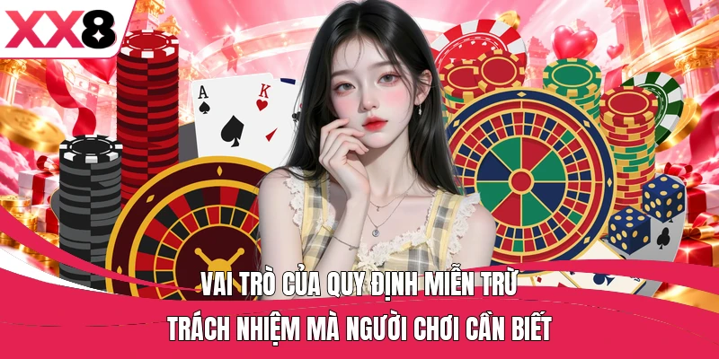 Vai trò của quy định miễn trừ trách nhiệm mà người chơi cần biết