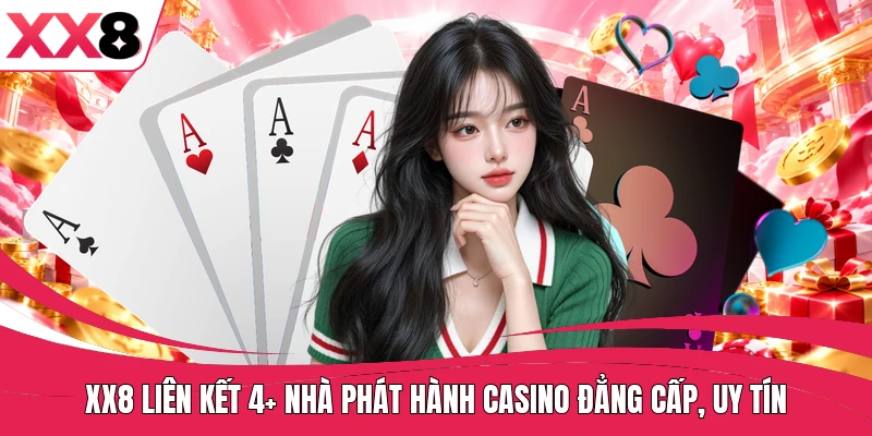 XX8 liên kết 4+ nhà phát hành Casino đẳng cấp, uy tín