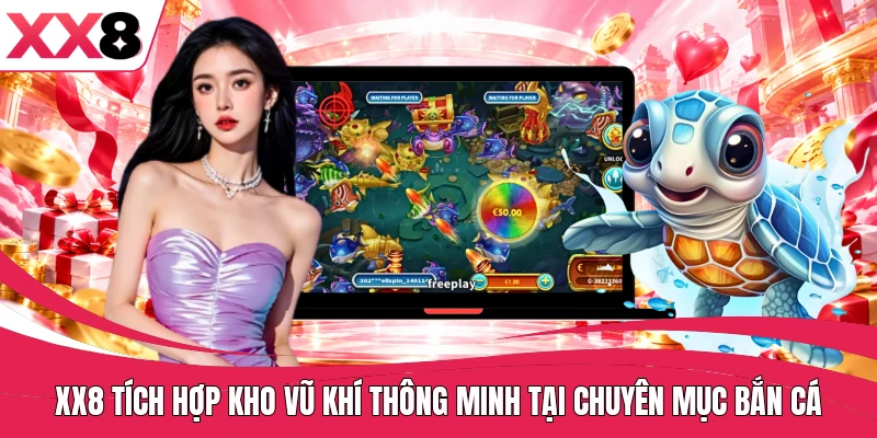 XX8 tích hợp kho vũ khí thông minh tại chuyên mục bắn cá